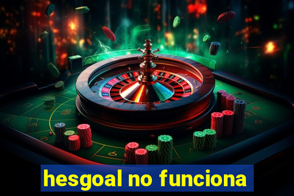 hesgoal no funciona